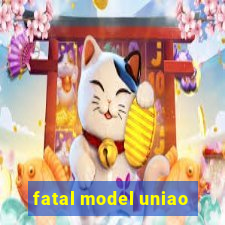 fatal model uniao